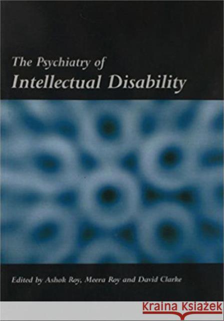 The Psychiatry of Intellectual Disability Roy And Clarke Roy Ashok Roy 9781857756951 Radcliffe Publishing