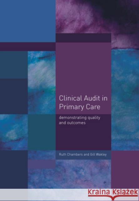 Clinical Audit in Primary Care: Demonstrating Quality and Outcomes Chambers, Ruth 9781857757095 RADCLIFFE PUBLISHING LTD