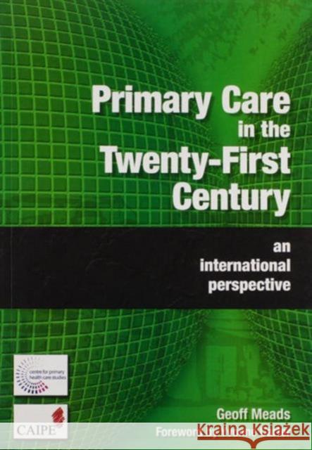 Primary Care in the Twenty-First Century: An International Perspective Geoff Meads 9781857757118 RADCLIFFE PUBLISHING LTD