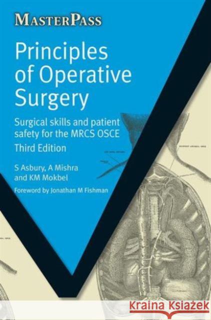 Principles of Operative Surgery: Surgical Skills and Patient Safety for the Mrcs Osce, Third Edition S Asbury 9781857757170 0