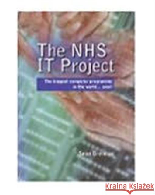 The Nhs It Project: The Biggest Computer Programme in the World... Ever! Sean Brennan 9781857757323 RADCLIFFE PUBLISHING LTD