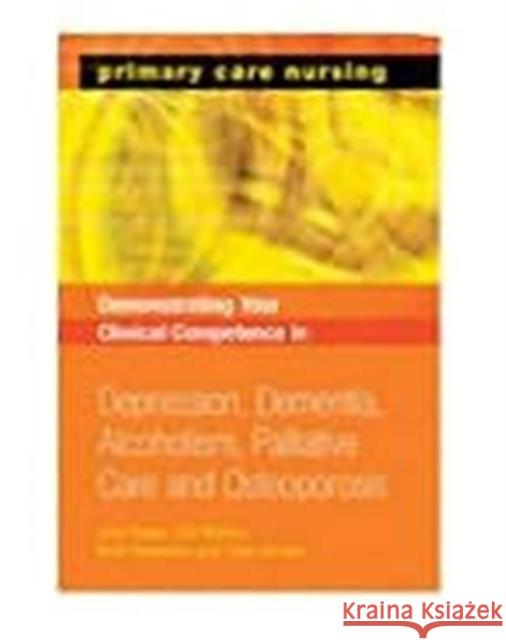 Demonstrating Your Clinical Competence: Depression, Dementia, Alcoholism, Palliative Care and Osteoperosis  9781857757446 Radcliffe Publishing Ltd