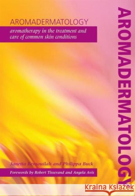 Aromadermatology: Aromatherapy in the Treatment and Care of Common Skin Conditions Philippa Buck 9781857757750 Taylor & Francis Ltd