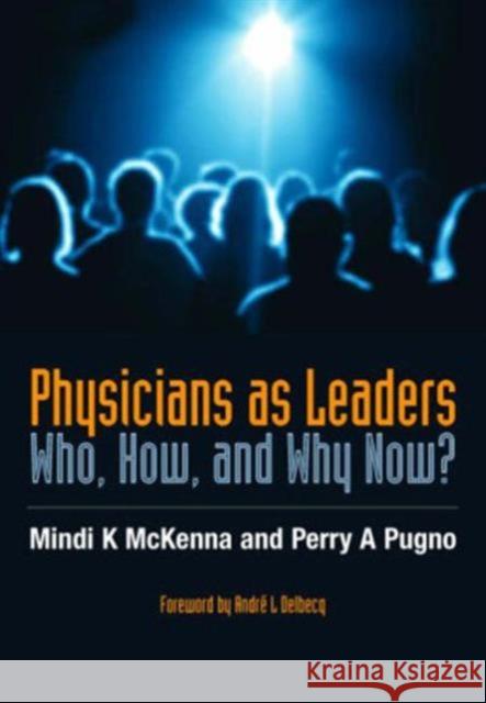 Physicians as Leaders: Who, How, and Why Now? Mindi K. McKenna 9781857757880 Radcliffe Medical PR