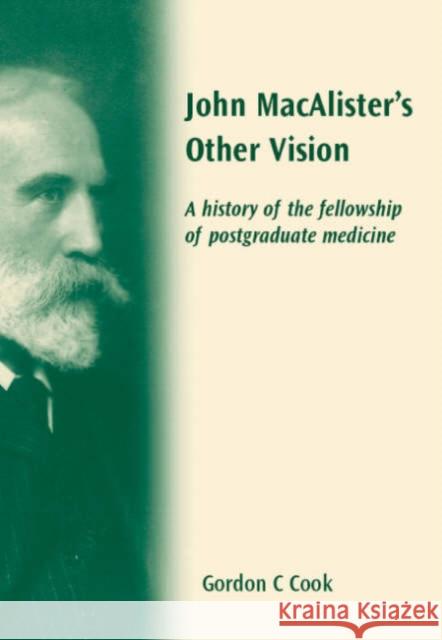 John Macalister's Other Vision: A History of the Fellowship of Postgraduate Medicine  9781857757897 Radcliffe Publishing Ltd