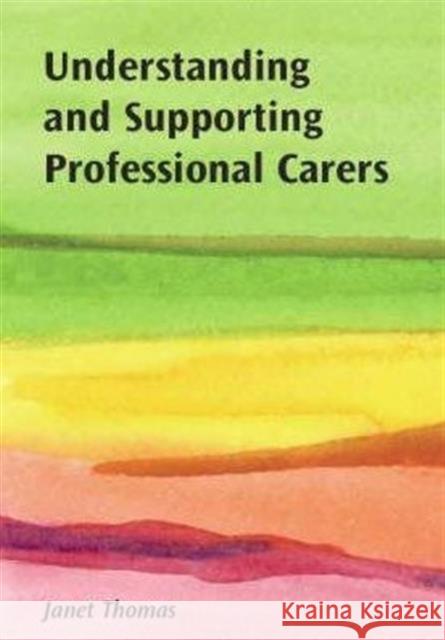 Understanding and Supporting Professional Carers Janet Thomas 9781857757989