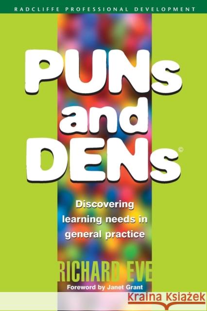 Puns and Dens: Discovering Learning Needs in General Practice Eve, Richard 9781857758078 RADCLIFFE PUBLISHING LTD