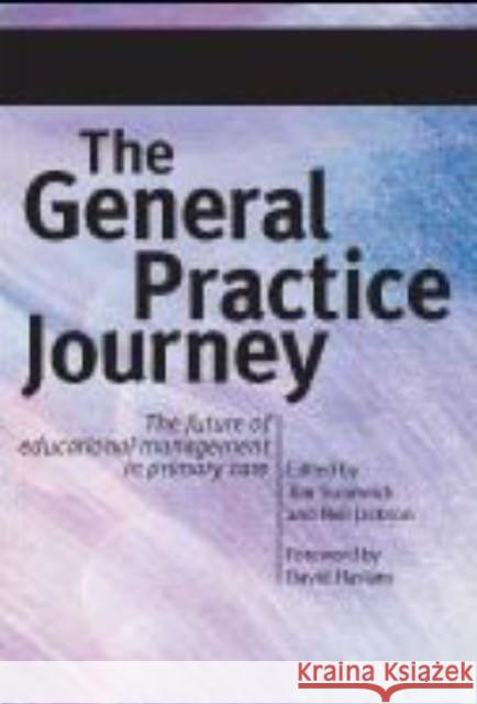 The General Practice Journey: The Future of Educational Management in Primary Care  9781857758092 Radcliffe Publishing Ltd