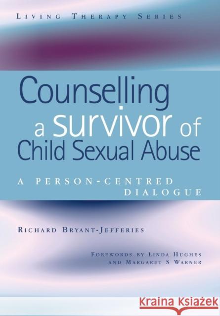 Counselling a Survivor of Child Sexual Abuse: A Person-Centred Dialogue Richard Byrant-Jeffries Richard Bryant-Jefferies 9781857758290 Radcliffe Medical Press