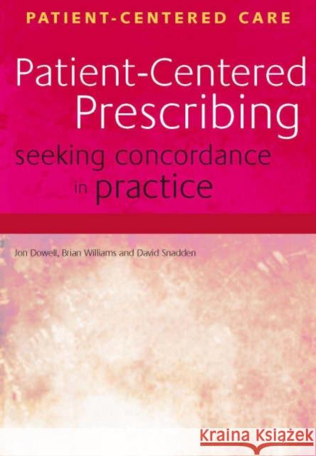 Patient-Centered Prescribing: Seeking Concordance in Practice Dowell, Jon 9781857758351 RADCLIFFE PUBLISHING LTD
