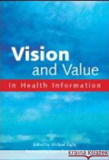 Vision and Value in Health Information  9781857758634 Radcliffe Publishing Ltd