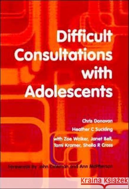 Difficult Consultations with Adolescents: Chris Donovan Heather C. Suckling Zoe Walker 9781857758825