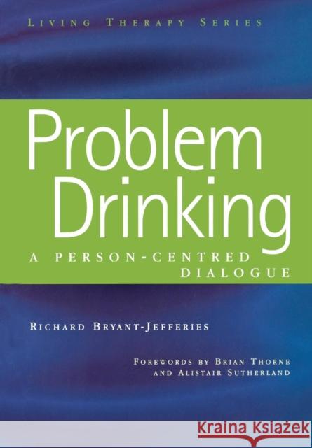 Problem Drinking: A Person-Centred Dialogue Bryant-Jefferies, Richard 9781857759297