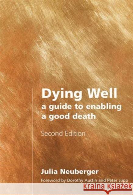 Dying Well: A Guide to Enabling a Good Death Neuberger, Rabbi Julia 9781857759402 Radcliffe Publishing Ltd