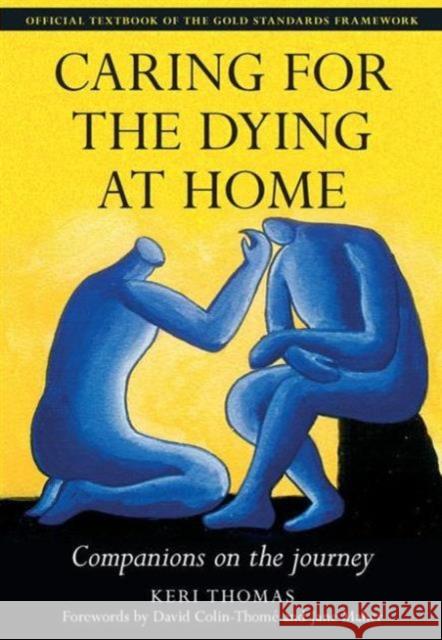 Caring for the Dying at Home: Companions on the Journey Thomas, Keri 9781857759464 0