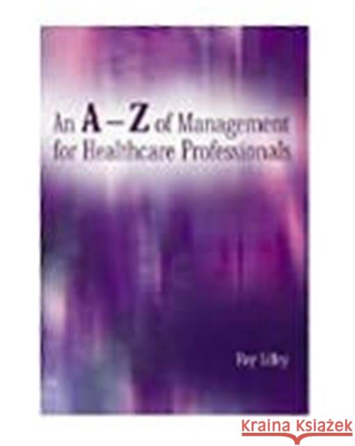 An A-Z of Management for Healthcare Professionals  9781857759532 Radcliffe Publishing Ltd
