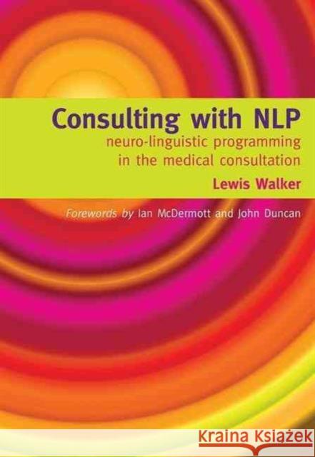 Consulting with Nlp: Neuro-Linguistic Programming in the Medical Consultation Walker, Lewis 9781857759952 RADCLIFFE PUBLISHING LTD