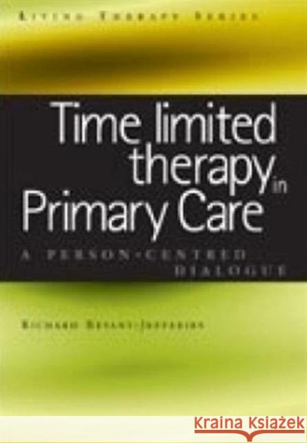 Time Limited Therapy in Primary Care: A Person-Centred Dialogue Richard Bryant-Jefferie 9781857759990