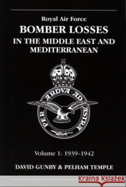 RAF Bomber Losses in the Middle East & Mediterranean Volume 1: 1939-1942 Pelham Temple 9781857802344 Crecy Publishing