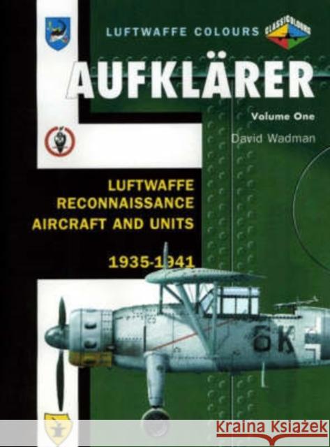 Aufklarer Volume One: Luftwaffe Reconnaissance Aircraft and Units 1935-1941 David Wadman 9781857802689 Midland Publishing