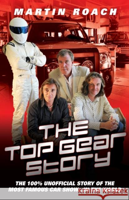 Top Gear Story : The 100% Unofficial Story of the Most Famous Car Show...In the World Martin Roach 9781857826623 0