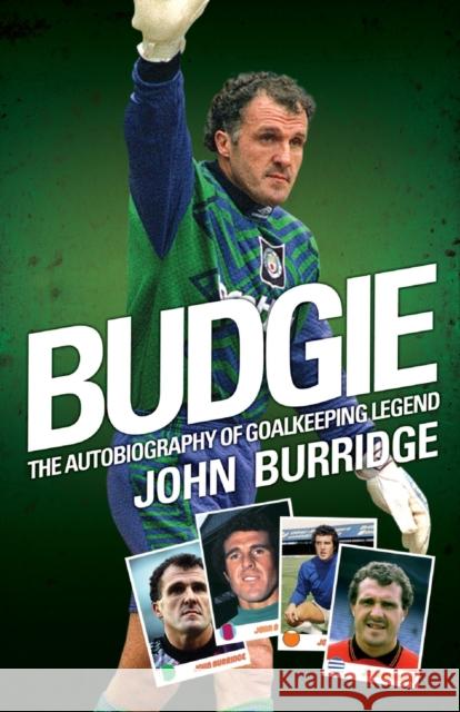 Budgie: The Autobiography of Goalkeeping Legend John Burridge John Burridge 9781857826654 John Blake Publishing Ltd