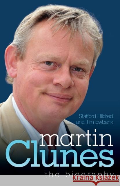 Martin Clunes - the Biography Stafford Hildred, Tim Ewbank 9781857828023 John Blake Publishing Ltd