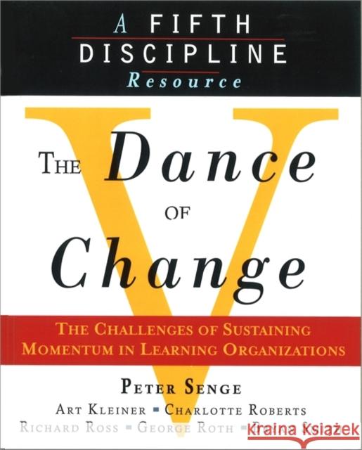 The Dance of Change: The Challenges of Sustaining Momentum in Learning Organizations (A Fifth Discipline Resource) Richard Ross 9781857882438