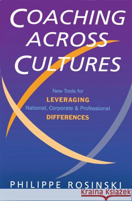Coaching Across Cultures: New Tools for Leveraging National, Corporate and Professional Differences Philipe Rosinski 9781857883015