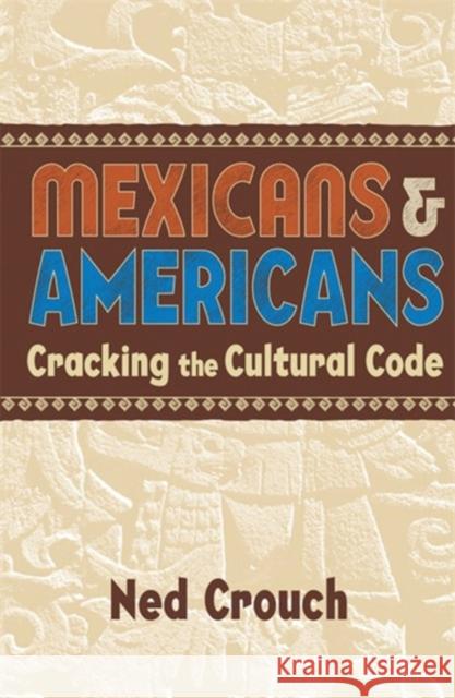 Mexicans & Americans: Cracking the Cultural Code Crouch, Ned 9781857883428 Nicholas Brealey Publishing