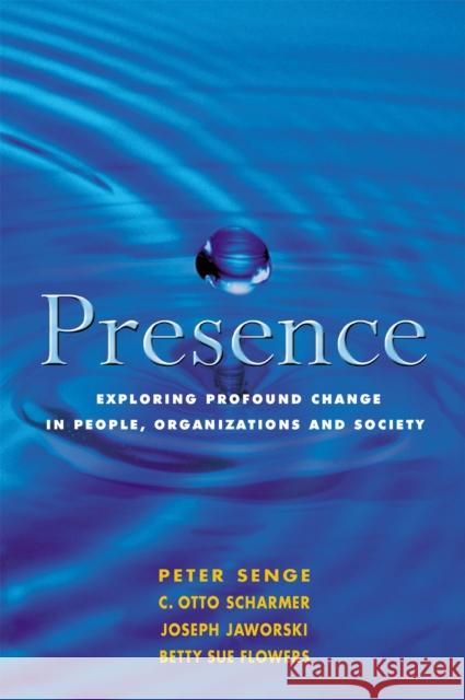 Presence: Exploring Profound Change in People, Organizations and Society Peter M. Senge 9781857883558 NICHOLAS BREALEY PUBLISHING