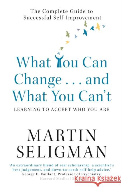What You Can Change. . . and What You Can't: The Complete Guide to Successful Self-Improvement Martin Seligman 9781857883978