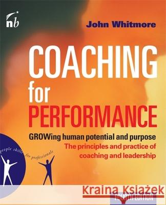 Coaching for Performance : GROWing Human Potential and Purpose - the Principles and Practice of Coaching and Leadership Sir John Whitmore 9781857885354
