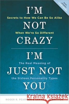 I'm Not Crazy, I'm Just Not You : The Real Meaning of the 16 Personality Types Roger Pearman Sarah Albritton 9781857885521 Nicholas Brealey Publishing