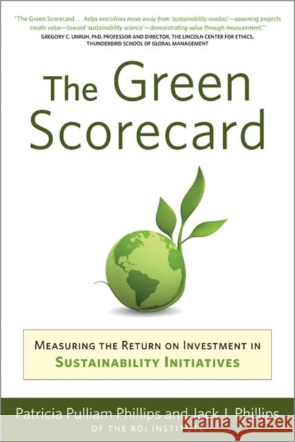 Green Scorecard: Measuring the Return on Investment in Sustainability Initiatives Philips, Patricia Pulliam 9781857885545 Nicholas Brealey Publishing