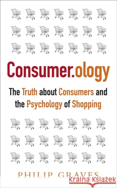 Consumer.Ology: The Truth about Consumers and the Psychology of Shopping Graves, Philip 9781857885767 NICHOLAS BREALEY PUBLISHING