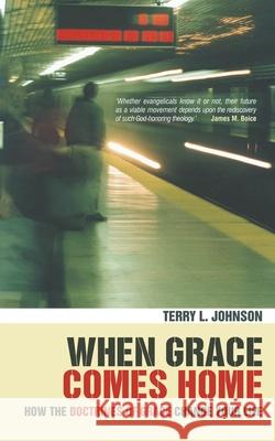 When Grace Comes Home: How the 'doctrines of grace' change your life  9781857925395 Christian Focus Publications