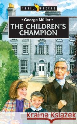 George Muller: The Children’s Champion Irene Howat 9781857925494 Christian Focus Publications