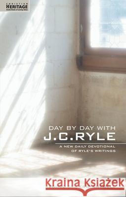 Day By Day With J.C. Ryle: A New daily devotional of Ryle’s writings J. C. Ryle 9781857929591 Christian Focus Publications Ltd