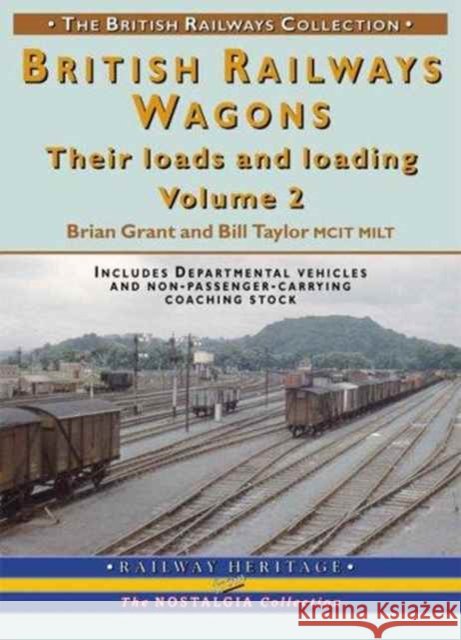 BR Wagons: Their Loads and Loading Vol 2 Brian Grant / Bill Taylor 9781857943009