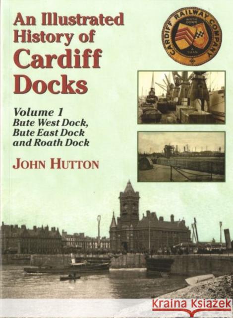 An Illustrated History of Cardiff Docks John Hutton 9781857943054 Mortons Media Group