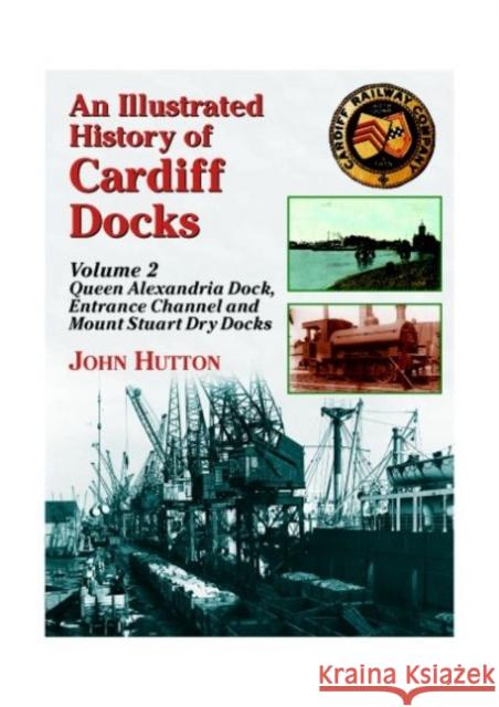 An Illustrated History of Cardiff Docks John Hutton 9781857943078 Mortons Media Group