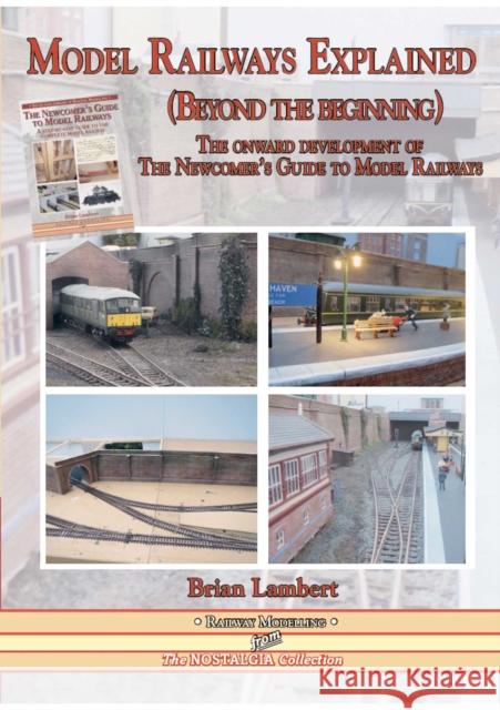 MODEL RAILWAYS EXPLAINED (Beyond the beginning): The onward development of The Newcomers' Guide to Railway Modelling  9781857945454 Mortons Media Group