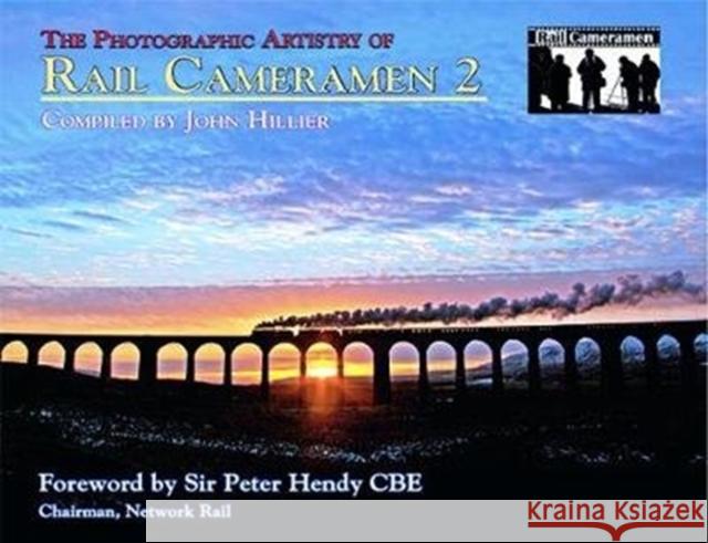 The Photographic Artistry of Rail Cameramen 2 John Hillier 9781857945645