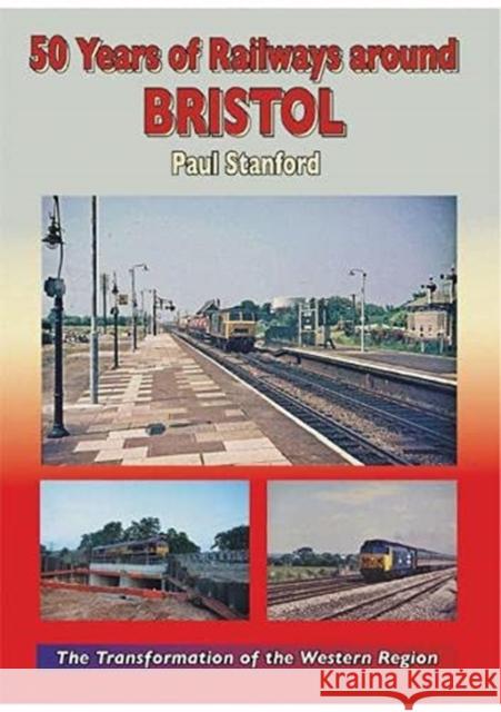 50 Years of Railways Around Bristol Paul Stanford 9781857945669