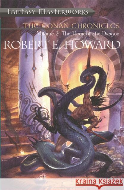 The Conan Chronicles: Volume 2: Hour of the Dragon Robert E Howard 9781857987478