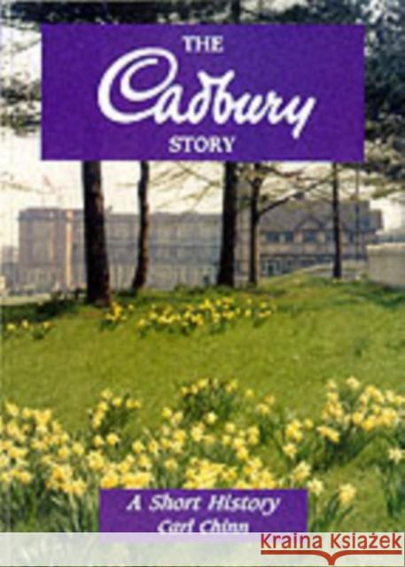 The Cadbury Story: A Short History Carl Chinn, Adrian Cadbury 9781858581057 Brewin Books