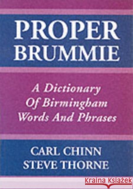 Proper Brummie: A Dictionary of Birmingham Words and Phrases Carl Chinn, Steve Thorne 9781858582276 Brewin Books