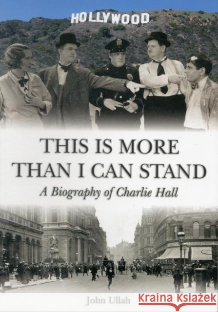 This is More Than I Can Stand: A Biography of Charlie Hall John Ullah 9781858584836