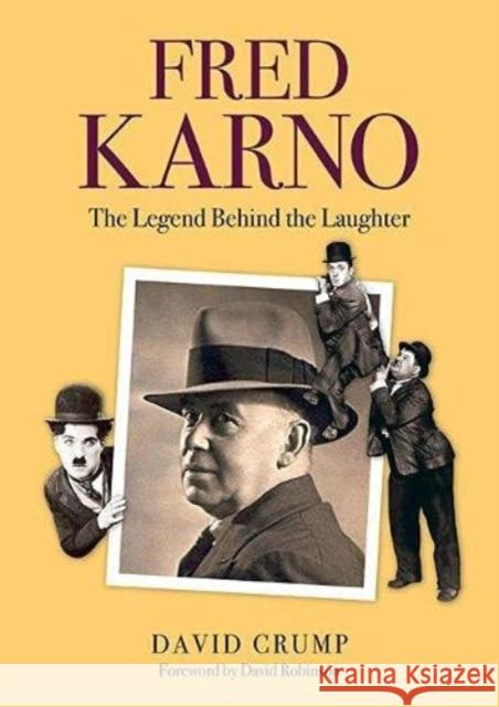 Fred Karno: The Legend Behind the Laughter David Crump 9781858585086